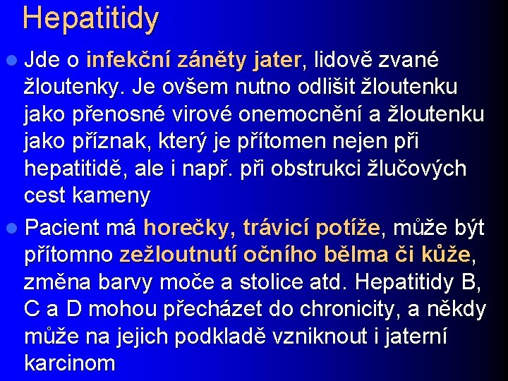 Hepatitidy l Jde o infekční záněty jater, lidově zvané žloutenky. Je ovšem nutno odlišit