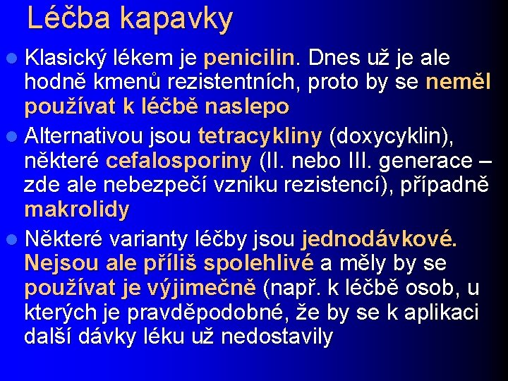 Léčba kapavky l Klasický lékem je penicilin. Dnes už je ale hodně kmenů rezistentních,