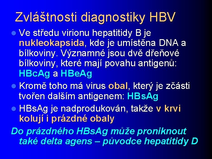 Zvláštnosti diagnostiky HBV l Ve středu virionu hepatitidy B je nukleokapsida, kde je umístěna