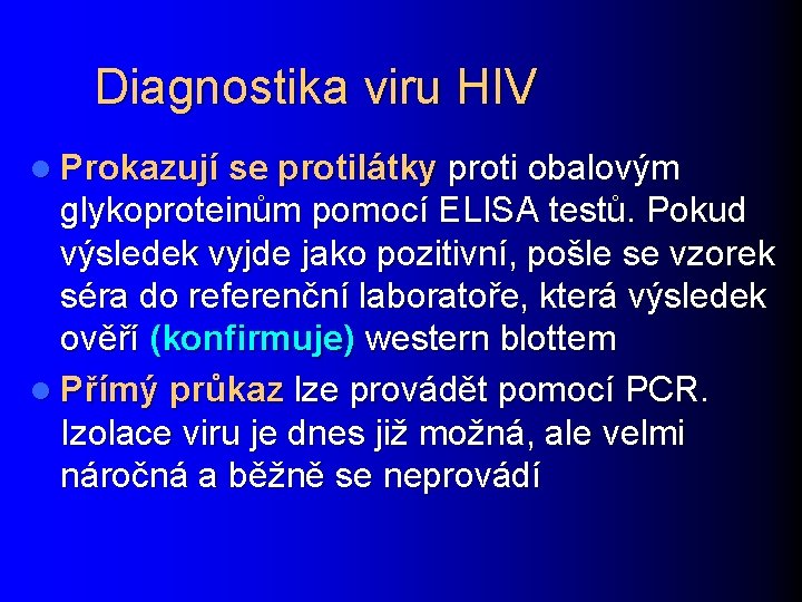 Diagnostika viru HIV l Prokazují se protilátky proti obalovým glykoproteinům pomocí ELISA testů. Pokud