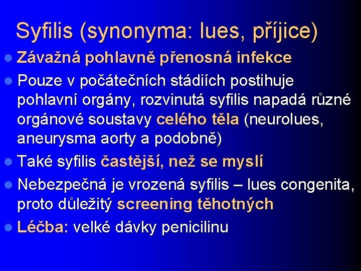 Syfilis (synonyma: lues, příjice) l Závažná pohlavně přenosná infekce l Pouze v počátečních stádiích