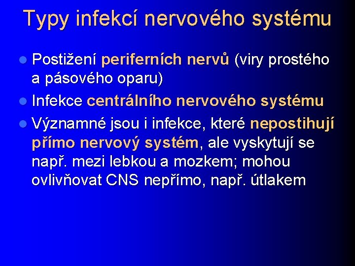 Typy infekcí nervového systému l Postižení periferních nervů (viry prostého a pásového oparu) l