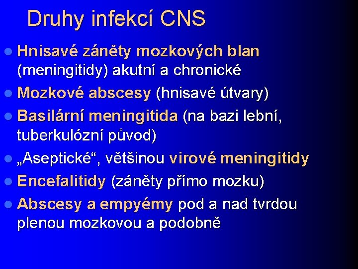 Druhy infekcí CNS l Hnisavé záněty mozkových blan (meningitidy) akutní a chronické l Mozkové