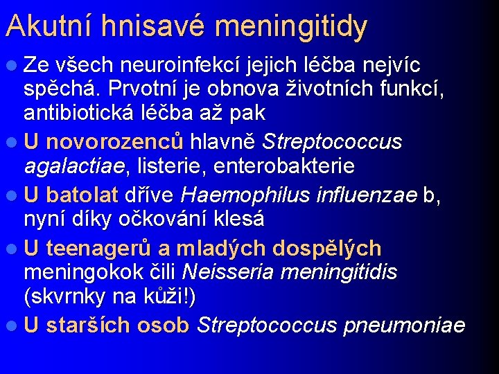 Akutní hnisavé meningitidy l Ze všech neuroinfekcí jejich léčba nejvíc spěchá. Prvotní je obnova