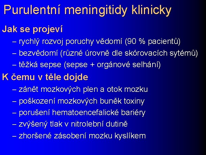 Purulentní meningitidy klinicky Jak se projeví – rychlý rozvoj poruchy vědomí (90 % pacientů)