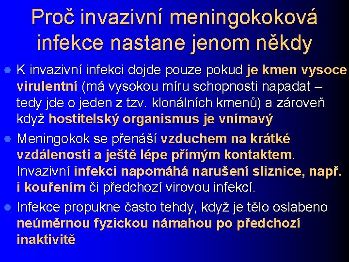 Proč invazivní meningokoková infekce nastane jenom někdy K invazivní infekci dojde pouze pokud je