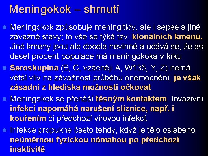 Meningokok – shrnutí l l Meningokok způsobuje meningitidy, ale i sepse a jiné závažné