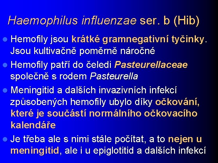Haemophilus influenzae ser. b (Hib) l Hemofily jsou krátké gramnegativní tyčinky. Jsou kultivačně poměrně