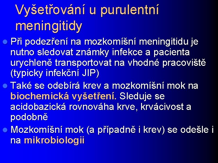 Vyšetřování u purulentní meningitidy l Při podezření na mozkomíšní meningitidu je nutno sledovat známky