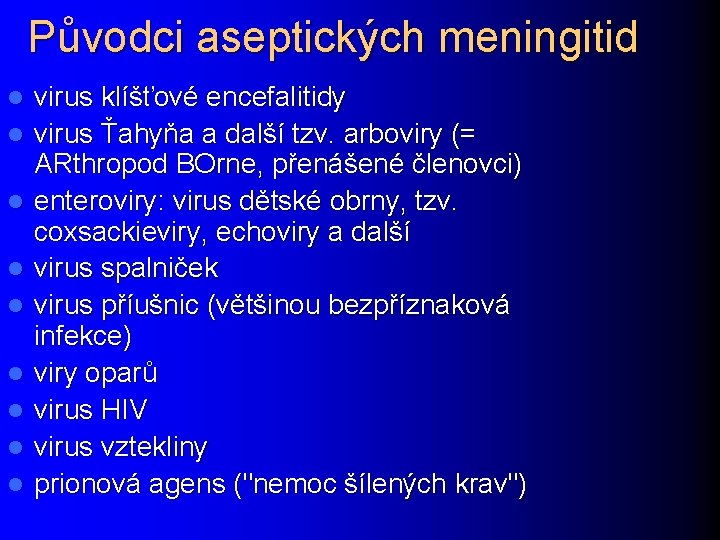 Původci aseptických meningitid l l l l l virus klíšťové encefalitidy virus Ťahyňa a