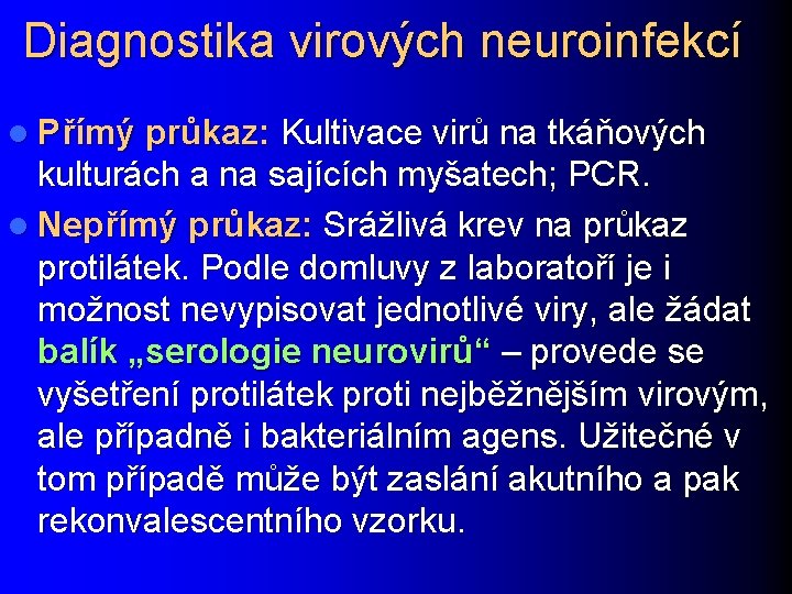 Diagnostika virových neuroinfekcí l Přímý průkaz: Kultivace virů na tkáňových kulturách a na sajících