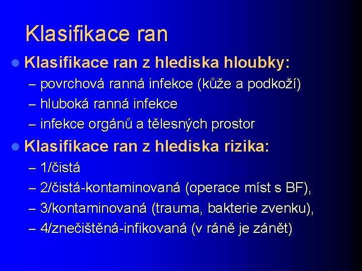 Klasifikace ran l Klasifikace ran z hlediska hloubky: – povrchová ranná infekce (kůže a