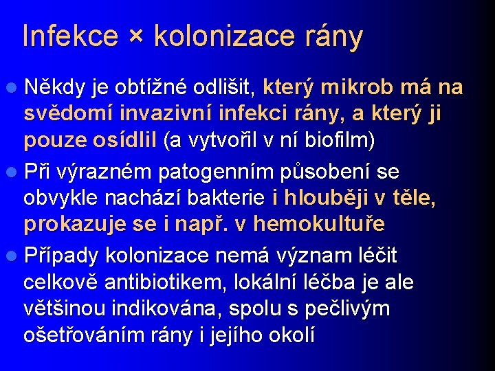 Infekce × kolonizace rány l Někdy je obtížné odlišit, který mikrob má na svědomí