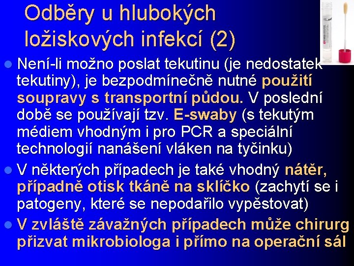 Odběry u hlubokých ložiskových infekcí (2) l Není-li možno poslat tekutinu (je nedostatek tekutiny),