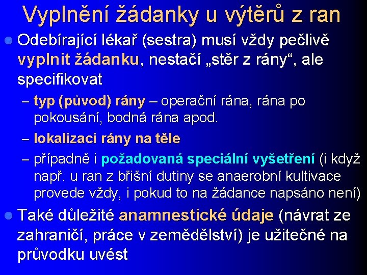 Vyplnění žádanky u výtěrů z ran l Odebírající lékař (sestra) musí vždy pečlivě vyplnit