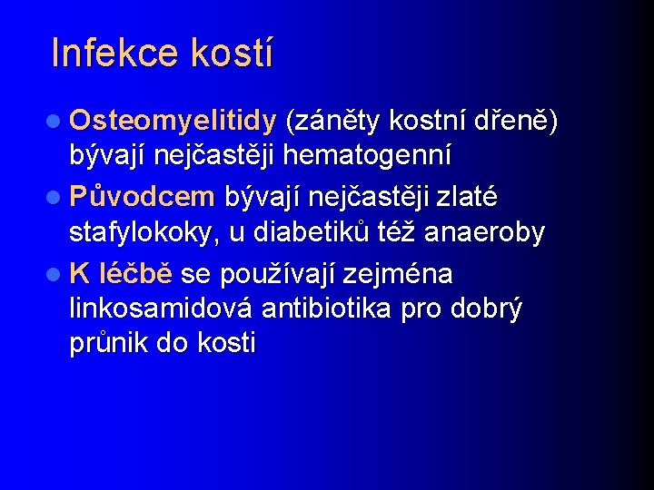 Infekce kostí l Osteomyelitidy (záněty kostní dřeně) bývají nejčastěji hematogenní l Původcem bývají nejčastěji