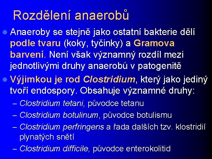 Rozdělení anaerobů l Anaeroby se stejně jako ostatní bakterie dělí podle tvaru (koky, tyčinky)