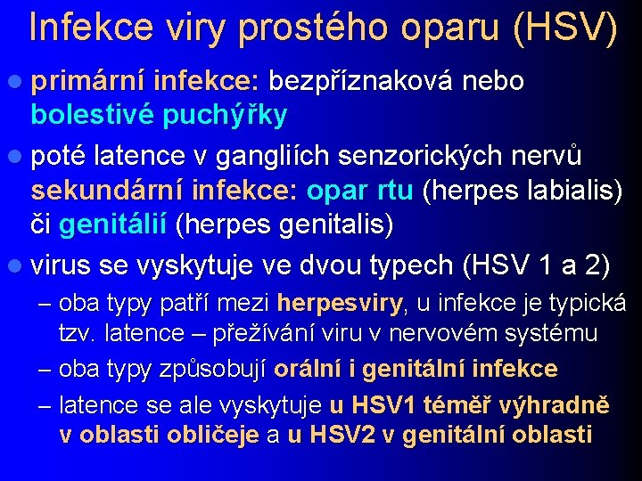 Infekce viry prostého oparu (HSV) l primární infekce: bezpříznaková nebo bolestivé puchýřky l poté