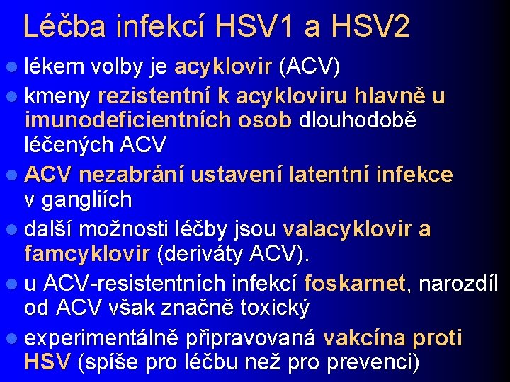 Léčba infekcí HSV 1 a HSV 2 l lékem volby je acyklovir (ACV) l