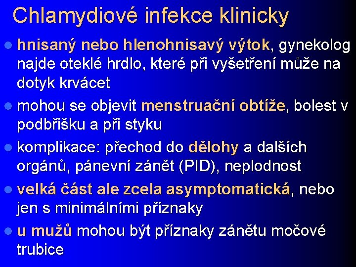 Chlamydiové infekce klinicky l hnisaný nebo hlenohnisavý výtok, gynekolog najde oteklé hrdlo, které při