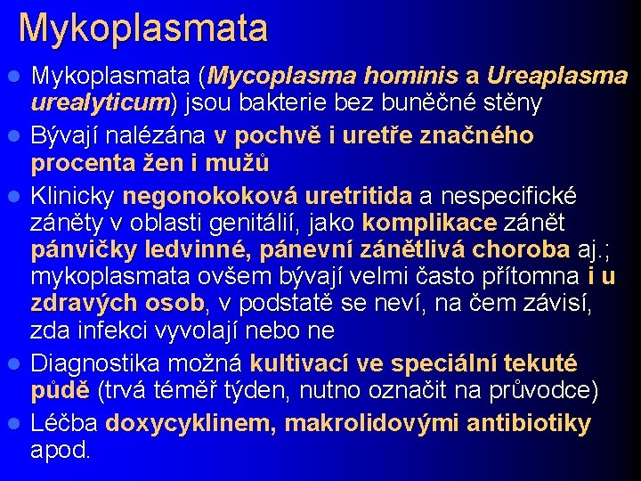 Mykoplasmata l l l Mykoplasmata (Mycoplasma hominis a Ureaplasma urealyticum) jsou bakterie bez buněčné