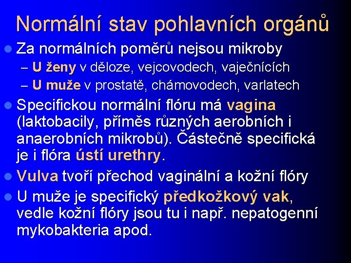 Normální stav pohlavních orgánů l Za normálních poměrů nejsou mikroby – U ženy v