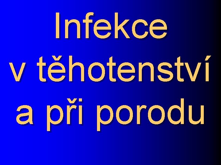 Infekce v těhotenství a při porodu 