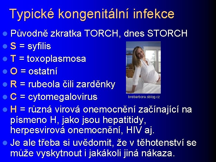 Typické kongenitální infekce l Původně zkratka TORCH, dnes STORCH l S = syfilis l