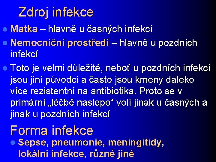 Zdroj infekce l Matka – hlavně u časných infekcí l Nemocniční prostředí – hlavně