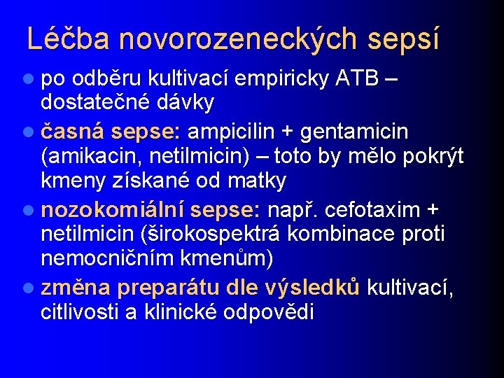 Léčba novorozeneckých sepsí l po odběru kultivací empiricky ATB – dostatečné dávky l časná