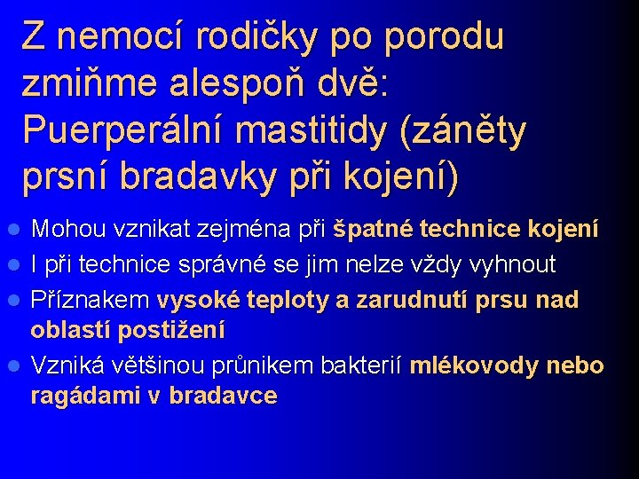 Z nemocí rodičky po porodu zmiňme alespoň dvě: Puerperální mastitidy (záněty prsní bradavky při