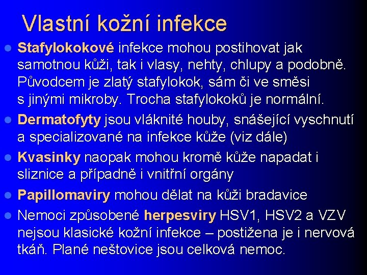 Vlastní kožní infekce l l l Stafylokokové infekce mohou postihovat jak samotnou kůži, tak