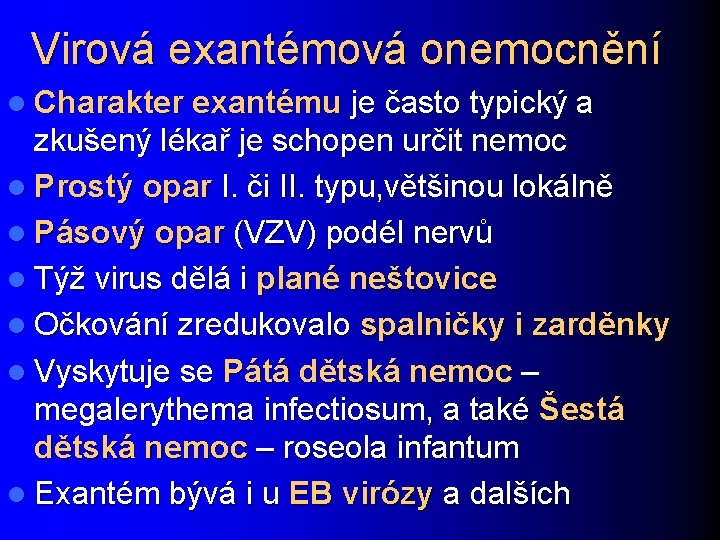 Virová exantémová onemocnění l Charakter exantému je často typický a zkušený lékař je schopen