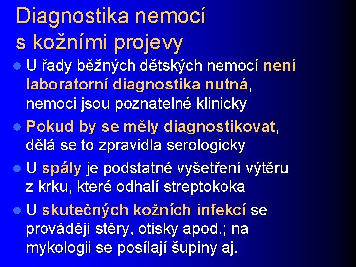 Diagnostika nemocí s kožními projevy l U řady běžných dětských nemocí není laboratorní diagnostika