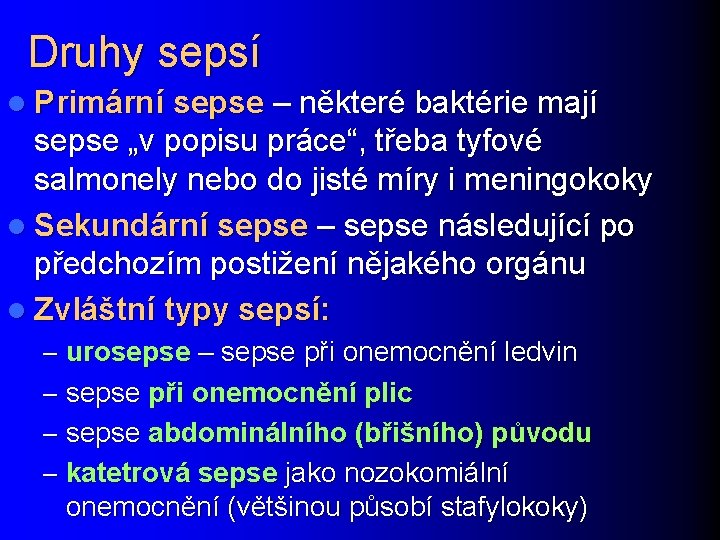 Druhy sepsí l Primární sepse – některé baktérie mají sepse „v popisu práce“, třeba