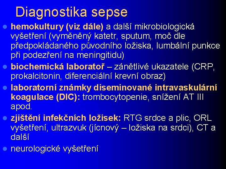 Diagnostika sepse l l l hemokultury (viz dále) a další mikrobiologická vyšetření (vyměněný katetr,