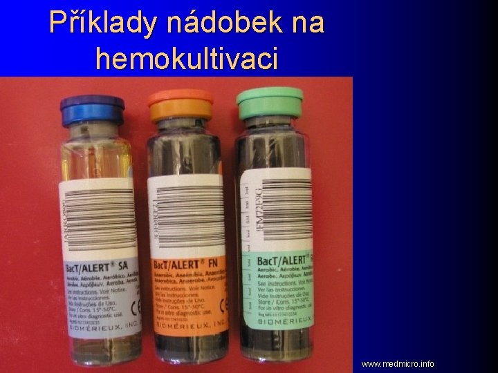 Příklady nádobek na hemokultivaci www. medmicro. info 