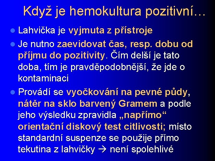 Když je hemokultura pozitivní… l Lahvička je vyjmuta z přístroje l Je nutno zaevidovat