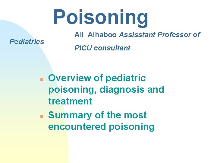 Poisoning Pediatrics n n Ali Alhaboo Assisstant Professor of PICU consultant Overview of pediatric