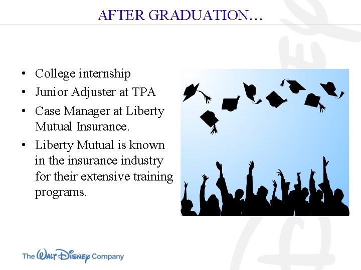 AFTER GRADUATION… • College internship • Junior Adjuster at TPA • Case Manager at