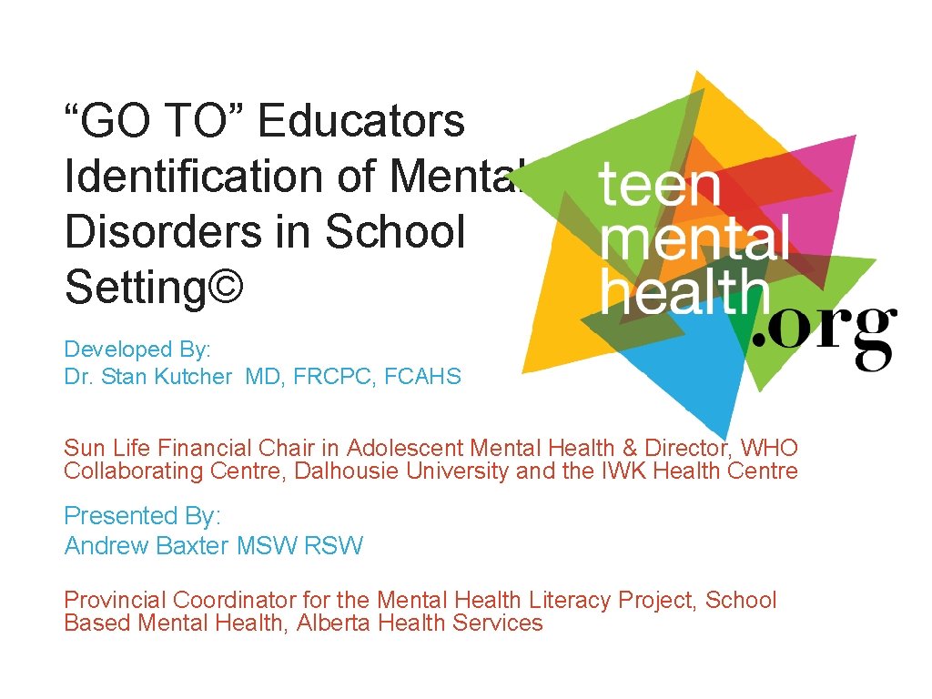“GO TO” Educators Identification of Mental Disorders in School Setting© Developed By: Dr. Stan
