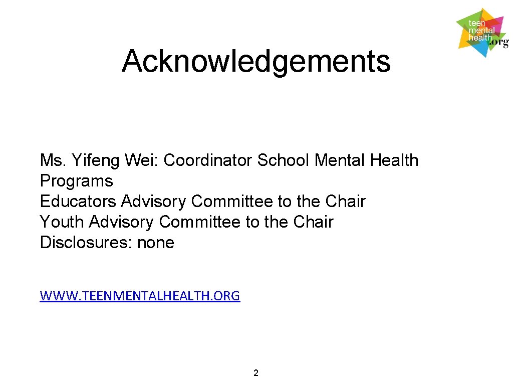 Acknowledgements Ms. Yifeng Wei: Coordinator School Mental Health Programs Educators Advisory Committee to the