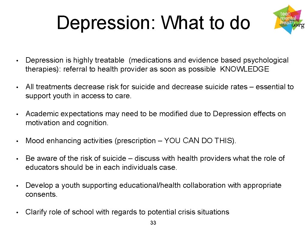 Depression: What to do • Depression is highly treatable (medications and evidence based psychological