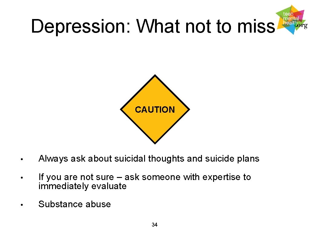 Depression: What not to miss CAUTION • Always ask about suicidal thoughts and suicide