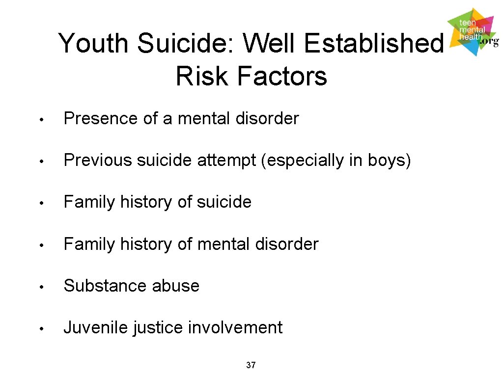 Youth Suicide: Well Established Risk Factors • Presence of a mental disorder • Previous