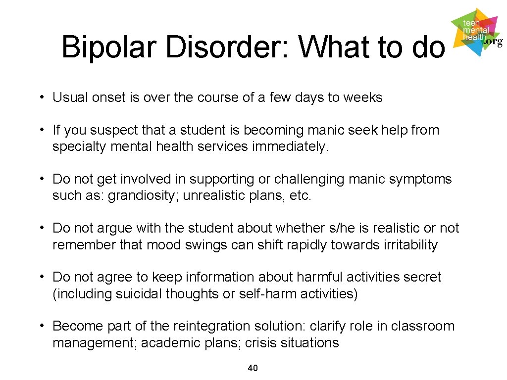 Bipolar Disorder: What to do • Usual onset is over the course of a