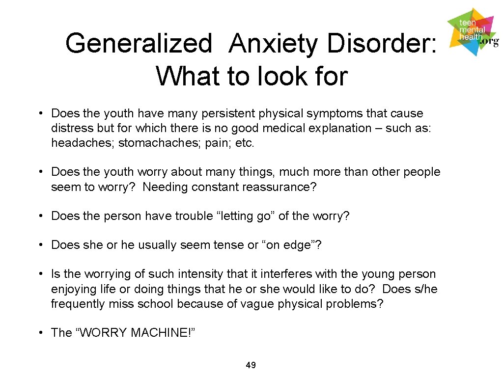 Generalized Anxiety Disorder: What to look for • Does the youth have many persistent