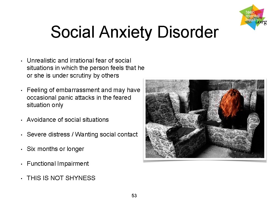 Social Anxiety Disorder • Unrealistic and irrational fear of social situations in which the
