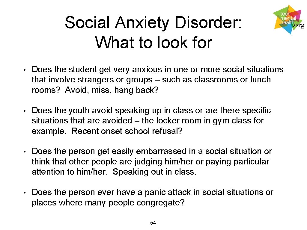 Social Anxiety Disorder: What to look for • Does the student get very anxious