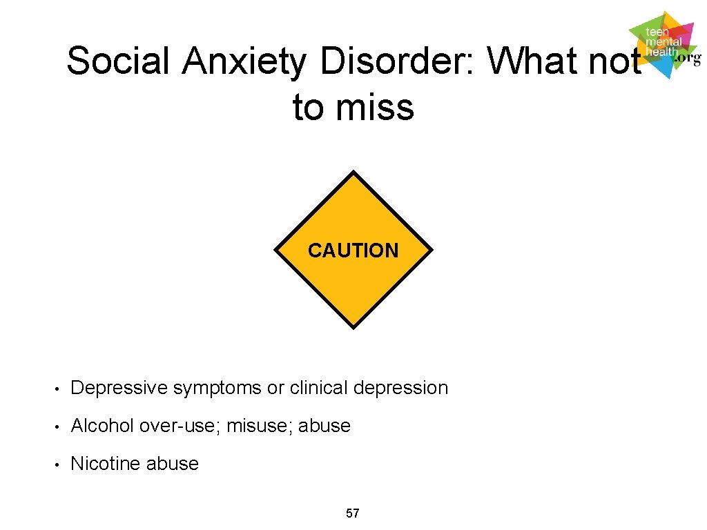 Social Anxiety Disorder: What not to miss CAUTION • Depressive symptoms or clinical depression